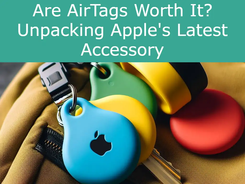Are AirTags Worth It? Unpacking Apple's Latest Accessory