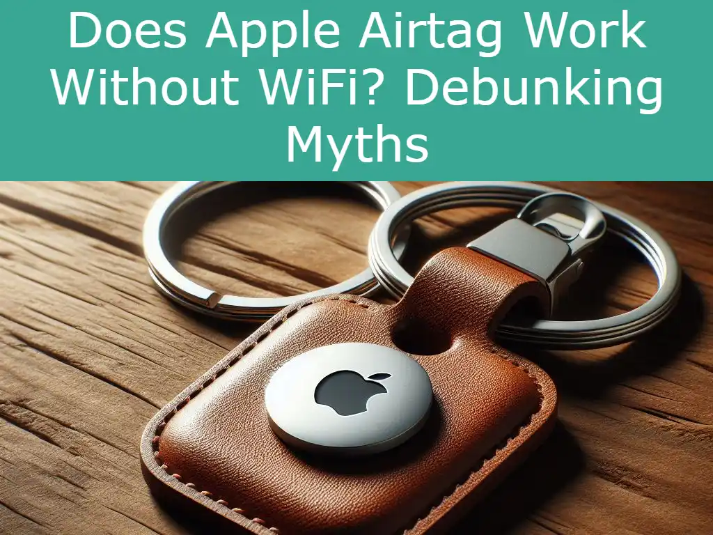 Does Apple Airtag Work Without WiFi? Debunking Myths