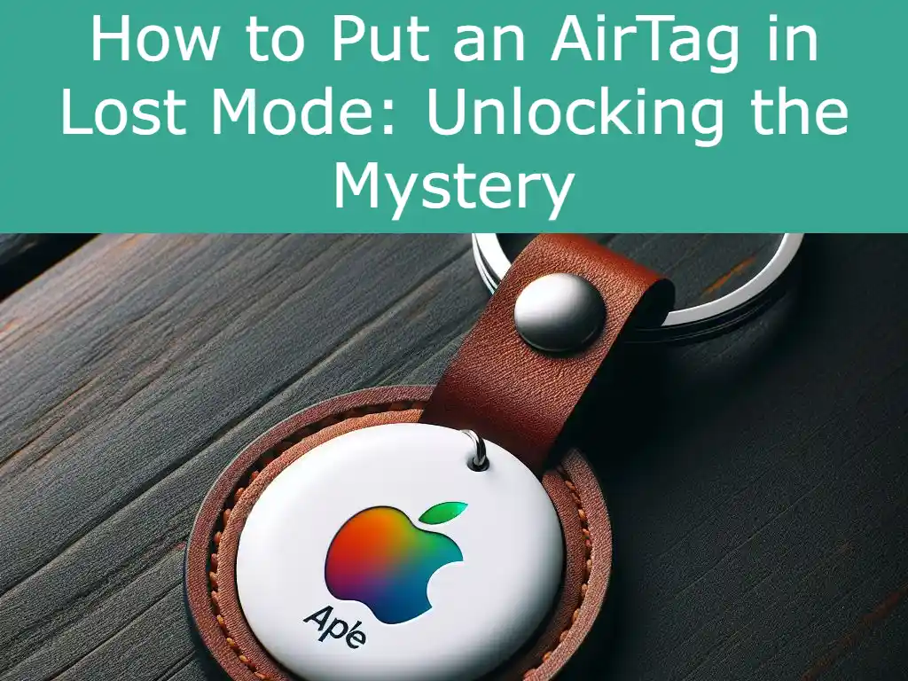 How to Put an AirTag in Lost Mode: Unlocking the Mystery